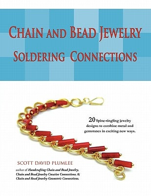 Chain and Bead Jewelry: Soldering Connections by Plumlee, Scott David