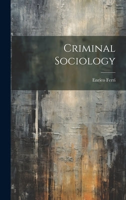 Criminal Sociology by Ferri, Enrico