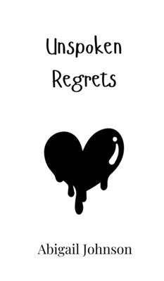 Unspoken Regrets by Johnson, Abigail