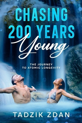 Chasing 200 Years Young: The Journey to Atomic Longevity by Zdan, Tadzik