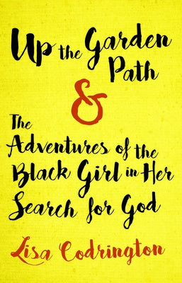 Up the Garden Path & the Adventures of the Black Girl in Her Search for God by Codrington, Lisa
