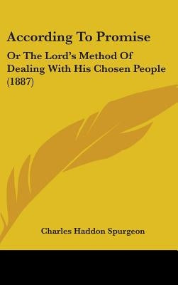 According To Promise: Or The Lord's Method Of Dealing With His Chosen People (1887) by Spurgeon, Charles Haddon