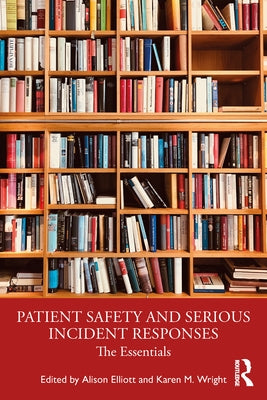Patient Safety and Serious Incident Responses: The Essentials by Elliott, Alison