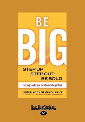 Be Big: Step Up, Step Out, Be Bold (Large Print 16pt) by Judith, H. Katz