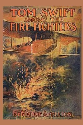 Tom Swift among the Fire Fighters by Appleton, Victor