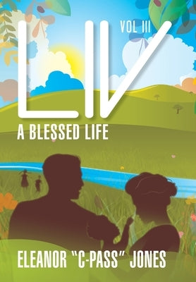LIV: A BLESSED LIFE - VOL III: A b: A BLESSED LIFE - VOL III: A B: A BLESSED LIFE - VOL. III: A BL: A BLESSED LIFE - Vol. III by Jones, Eleanor (C-Pass)