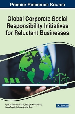 Global Corporate Social Responsibility Initiatives for Reluctant Businesses by Khan, Syed Abdul Rehman