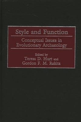 Style and Function: Conceptual Issues in Evolutionary Archaeology by Hurt, Teresa D.