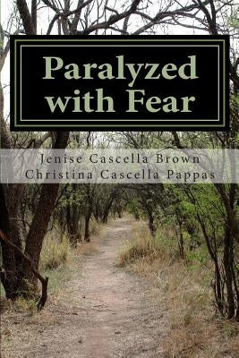 Paralyzed With Fear: Paralyzed With Fear by Pappas, Christina Cascella