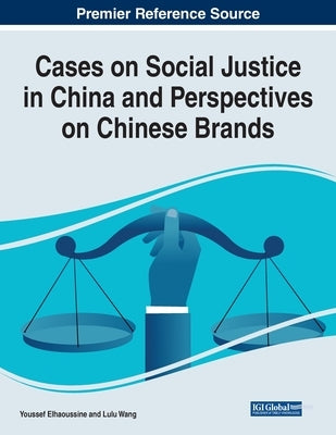 Cases on Social Justice in China and Perspectives on Chinese Brands by Elhaoussine, Youssef