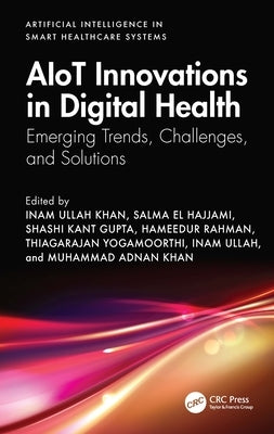 Aiot Innovations in Digital Health: Emerging Trends, Challenges, and Solutions by Khan, Inam Ullah