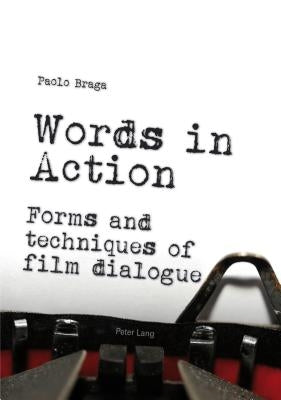 Words in Action: Forms and techniques of film dialogue by Braga, Paolo