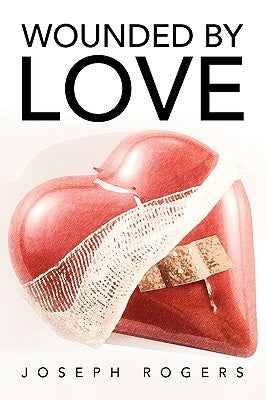 Wounded by Love by Rogers, Joseph