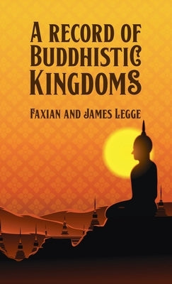 Record of Buddhistic Kingdoms Hardcover by Fa-Hsien