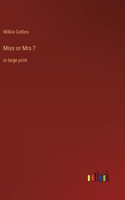 Miss or Mrs.?: in large print by Collins, Wilkie