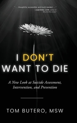 I Don't Want to Die: A New Look at Suicide Assessment, Intervention, and Prevention by Butero, Tom