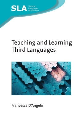 Teaching and Learning Third Languages by D'Angelo, Francesca