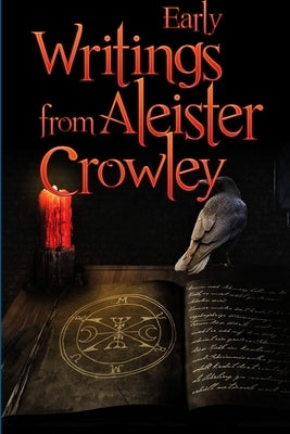 Early Writings of Aleister Crowley by Crowley, Aleister