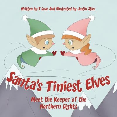 Santa's Tiniest Elves Meet the Keeper of the Northern Lights by Love, T.