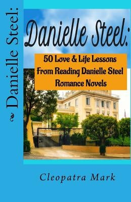 Danielle Steel: : 50 Love and Life Lessons from Reading Danielle Steel Romance Nov by Mark, Cleopatra