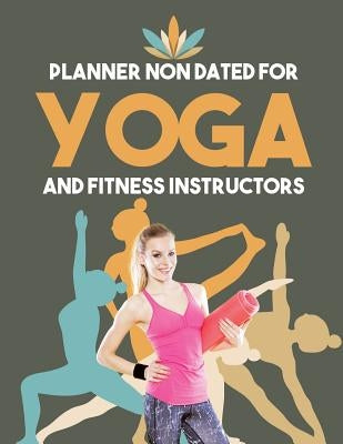 Planner Non Dated for Yoga and Fitness Instructors by Inspira Journals, Planners &. Notebooks