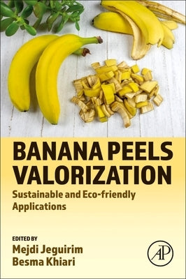 Banana Peels Valorization: Sustainable and Eco-Friendly Applications by Jeguirim, Mejdi