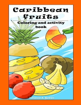 Caribbean Fruit Coloring and Activity Book by Bowen, Yohance a.