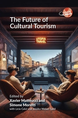 The Future of Cultural Tourism by Matteucci, Xavier