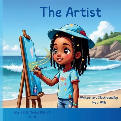 The Artist: A Whimsical Story of a Little Girl, Big Feelings, and the Secret Magic of Being Herself by Wills, Ny L.