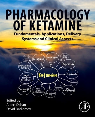 Pharmacology of Ketamine: Fundamentals, Applications, Delivery Systems and Clinical Aspects by Dahan, Albert