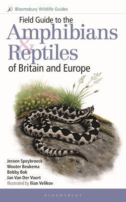 Field Guide to the Amphibians and Reptiles of Britain and Europe by Speybroeck, Jeroen