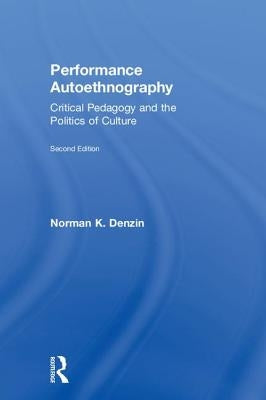 Performance Autoethnography: Critical Pedagogy and the Politics of Culture by Denzin, Norman K.