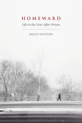 Homeward: Life in the Year After Prison by Western, Bruce