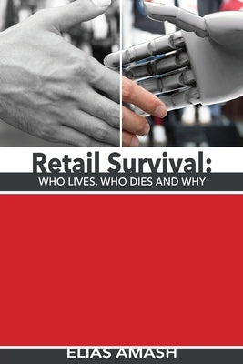 Retail Survival: Who Lives, Who Dies & Why by Amash, Elias