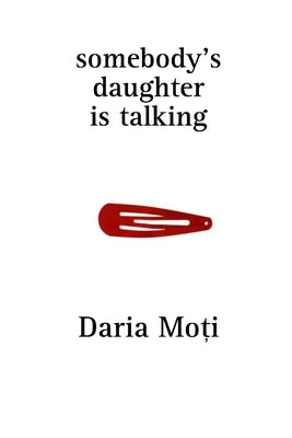 somebody's daughter is talking: a poetry book by Moți, Daria Ștefania