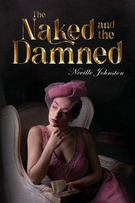The Naked and the Damned by Johnston, Neville