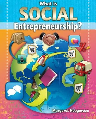 What Is Social Entrepreneurship? by Hoogeveen, Margaret