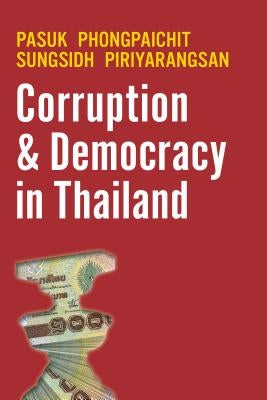 Corruption and Democracy in Thailand by Phongpaichit, Pasuk