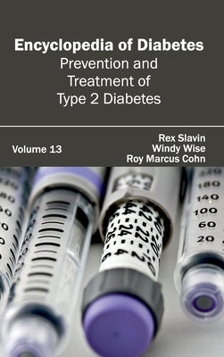 Encyclopedia of Diabetes: Volume 13 (Prevention and Treatment of Type 2 Diabetes) by Slavin, Rex