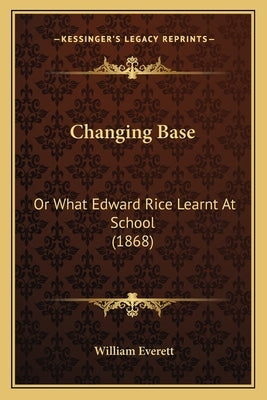 Changing Base: Or What Edward Rice Learnt At School (1868) by Everett, William