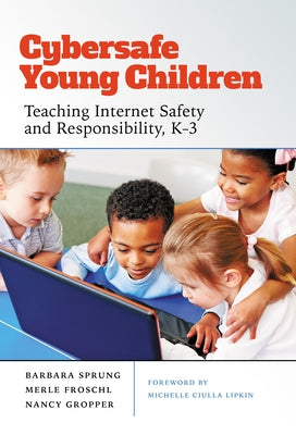 Cybersafe Young Children: Teaching Internet Safety and Responsibility, K-3 by Sprung, Barbara