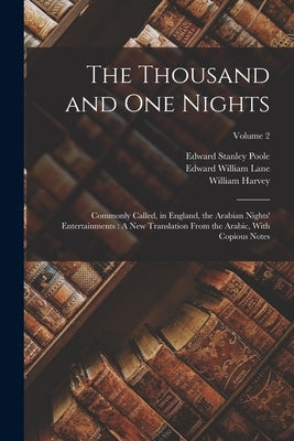 The Thousand and One Nights: Commonly Called, in England, the Arabian Nights' Entertainments: A New Translation From the Arabic, With Copious Notes by Lane, Edward William