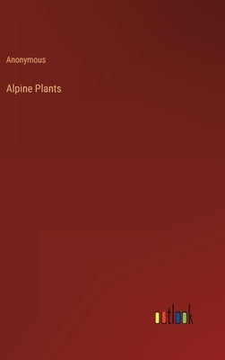 Alpine Plants by Anonymous
