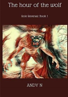 The Hour of the Wolf (Role Reversal Book 1) by N, Andy