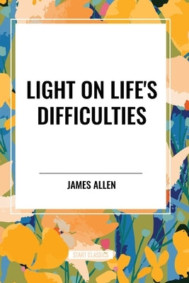 Light on Life's Difficulties by Allen, James