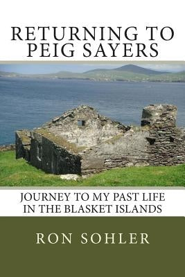 Returning to Peig Sayers: My Past Life Adventure by Sohler, Ron