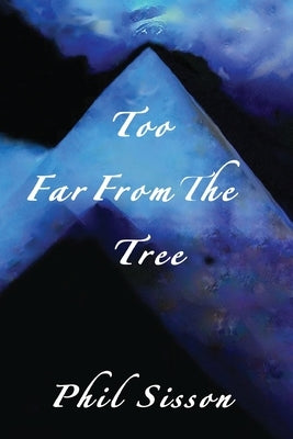 Too Far From The Tree by Sisson, Phil