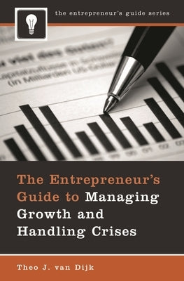The Entrepreneur's Guide to Managing Growth and Handling Crises by Van Dijk, Theo