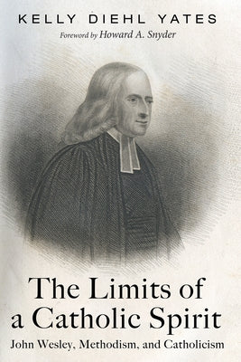 The Limits of a Catholic Spirit by Yates, Kelly Diehl