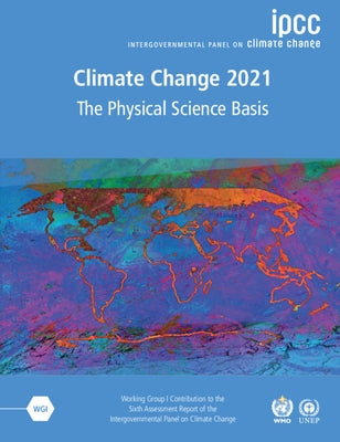Climate Change 2021 - The Physical Science Basis: Working Group I Contribution to the Sixth Assessment Report of the Intergovernmental Panel on Climat by Intergovernmental Panel on Climate Chang